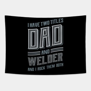 I have Two Titles Dad and Welder Tapestry