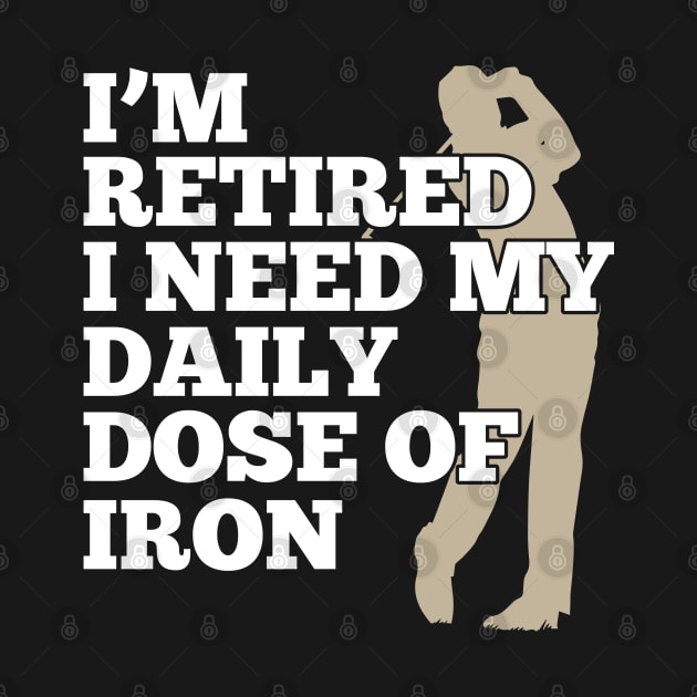 Golf Design Daily Dose Of Iron by TeeShirt_Expressive