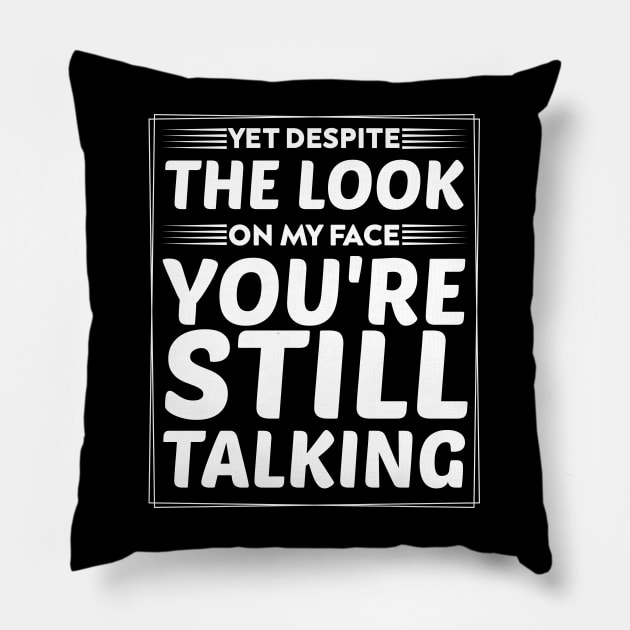 Serious Message for Antisocial yet despite the look on my face you're still talking humor Pillow by greatnessprint