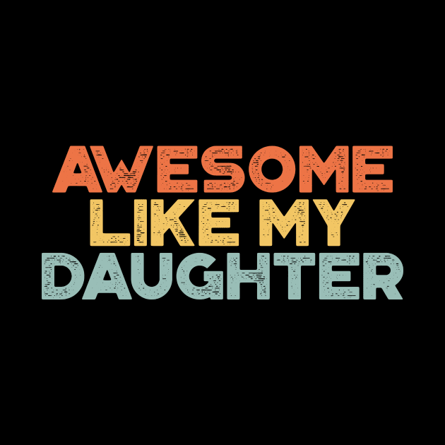 Awesome Like My Daughter Funny Vintage Retro (Sunset) by truffela