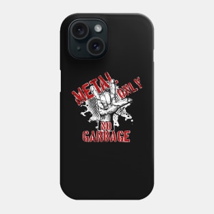 Metal only, NO garbage Phone Case