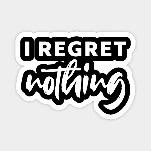 i regret nothing - white text Magnet by NotesNwords