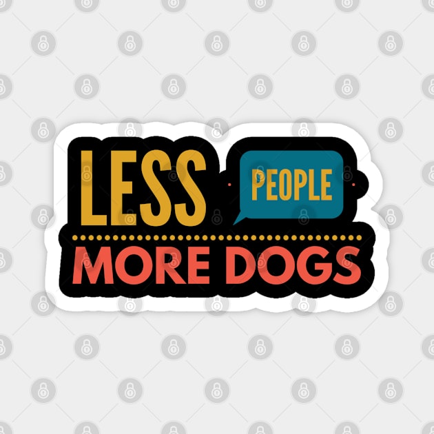 Less People More Dogs Magnet by Boga
