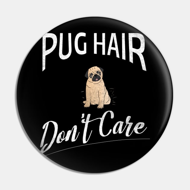 Pug Hair Don't Care Design for Pug Lovers Pin by bbreidenbach