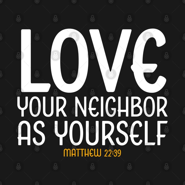 Love Your Neighbor As Yourself, Matthew 22:39, Christian, Bible Verse, Jesus by ChristianLifeApparel