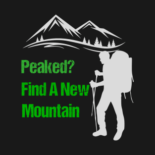 Peaked? Find A New Mountain T-Shirt