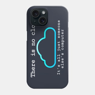 There is no cloud... Funny computer tech humor Phone Case