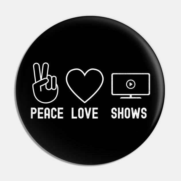 Peace Love Shows Funny Binge Watching Gift For TV Show Fans Pin by VDK Merch