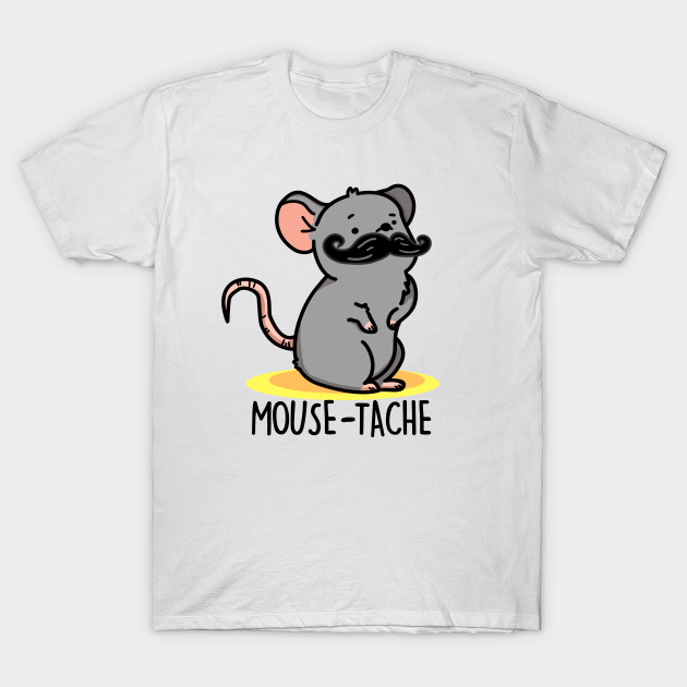 Discover Mousetache Cute Mouse Pun - Mouse Pun - T-Shirt