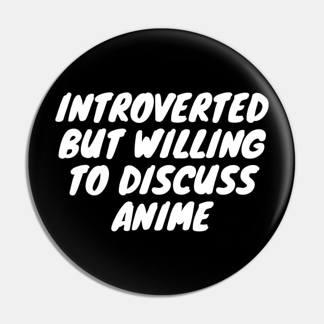 Introverted But Willing To Discuss Anime Pin by Bunchatees