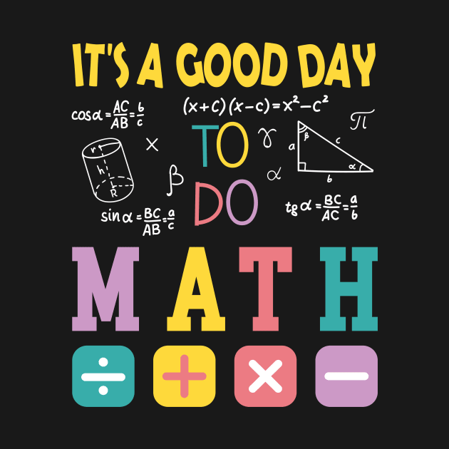 It's A Good Day To Do Math by GloriaArts⭐⭐⭐⭐⭐