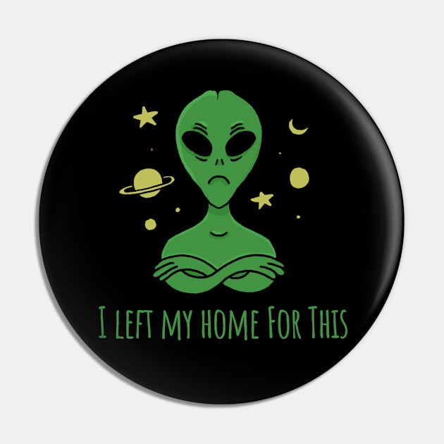 I left my home for this? Alien Ufo Pin by Kamran Sharjeel