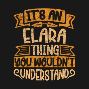It's An Elara Thing You Wouldn't Understand T-Shirt