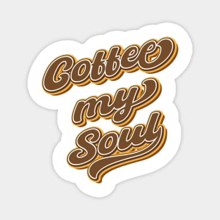 Coffee my soul Magnet