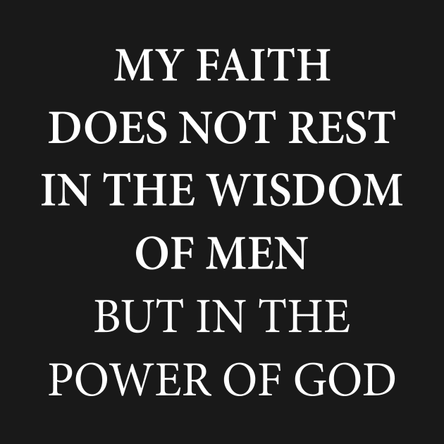 My Faith Does Not Rest In The Wisdom Of Mem But In The Power Of God by MonataHedd