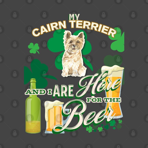 My Cairn Terrier And I Are Here For The Beer - Beer Lover /St. Patrick's Day Gifts by StudioElla