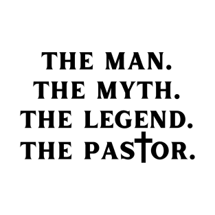 The Man The Myth The Legend The Pastor T-Shirt