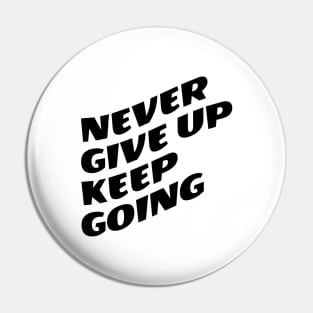 Never Give Up Keep Going Pin