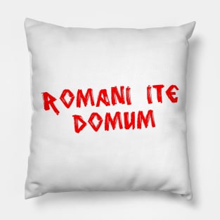 Romans Go Home (Romani ite domum) Pillow