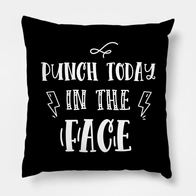 Punch Today in the Face funny quote Pillow by EmergentGear