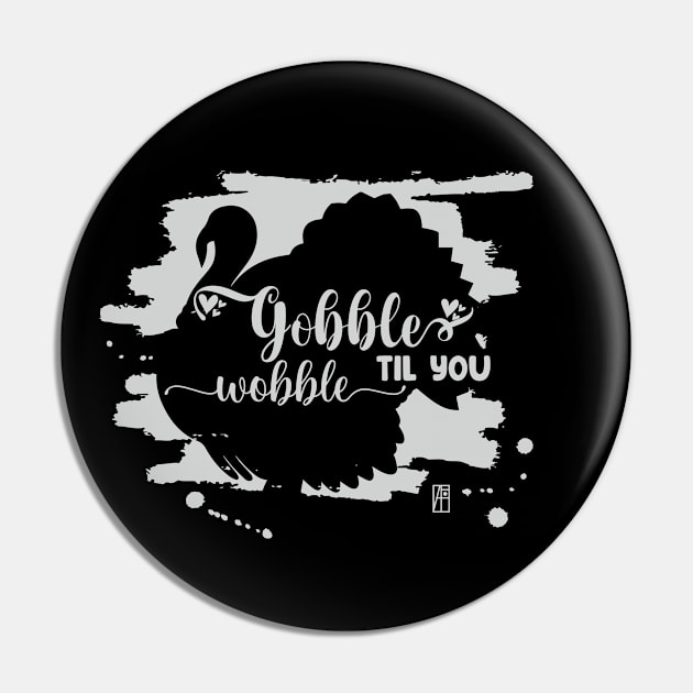 Gobble til you wobble - Happy Thanksgiving Day - Turkey Day Pin by ArtProjectShop