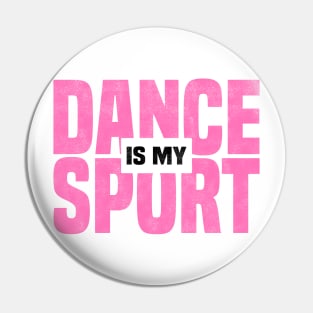 DANCE IS MY SPORT, Dancing Class And Ballet Dancer Pin