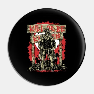 Kill Or Be Killed Pin