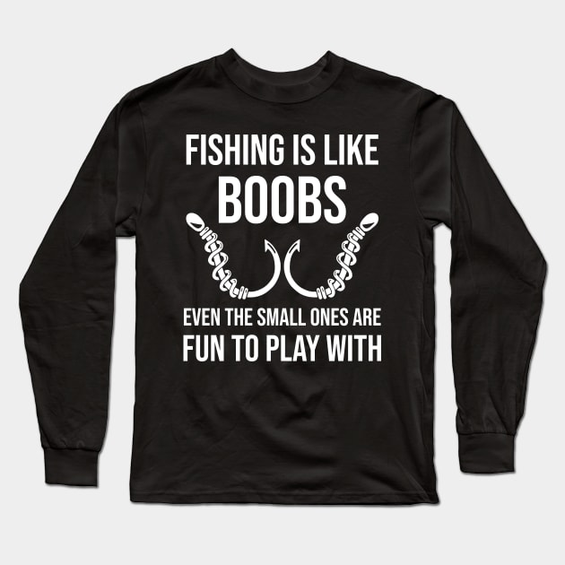 Funny Fishing Is Like Boobs - Funny Fishing - Long Sleeve T-Shirt