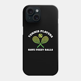 Tennis Players Have Fuzzy Balls Phone Case