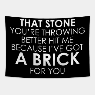 That Stone You’re Throwing Better Hit Me Because I’ve Got A Brick For You Tapestry