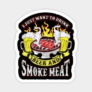 I Just Want To Drink Beer And Smoke Meat Grilling Drinking Humor Magnet