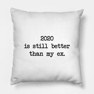 2020 IS STILL BETTER THAN MY EX Pillow