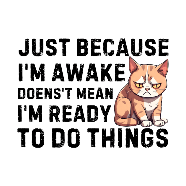 just because i'm awake doesn't mean i'm ready to do things by Pikalaolamotor