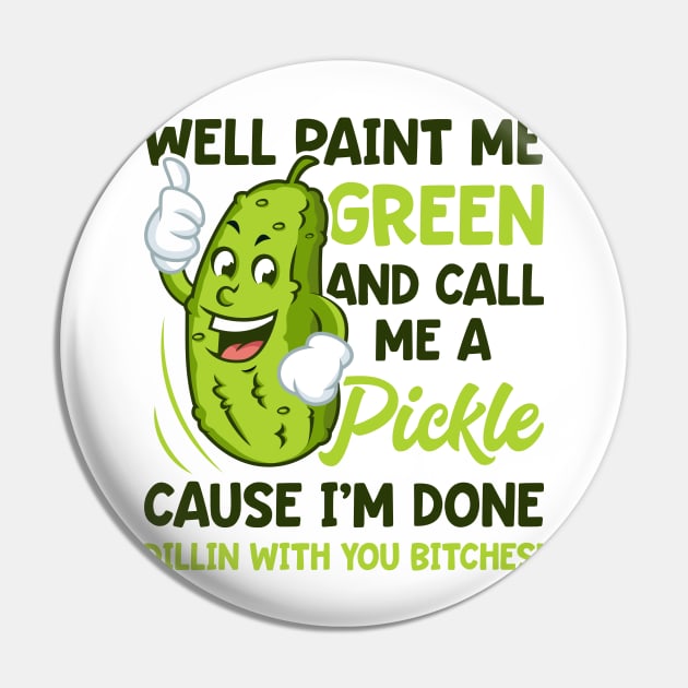 Paint Me Green And Call Me A Pickle Bitches Funny Pin by teevisionshop