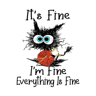 Cat It's Fine Gift Im Fine Everything Is Fine T-Shirt