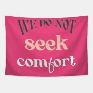 We do not seek comfort Tapestry