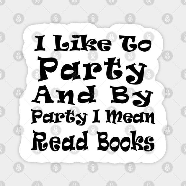 I Like to Party and by Party I Mean Read Books Magnet by kirayuwi