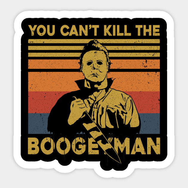 Halloween You Can't Kill Me Boogeyman Horror Movies Fans - Halloween Michael Myers Killer - Sticker