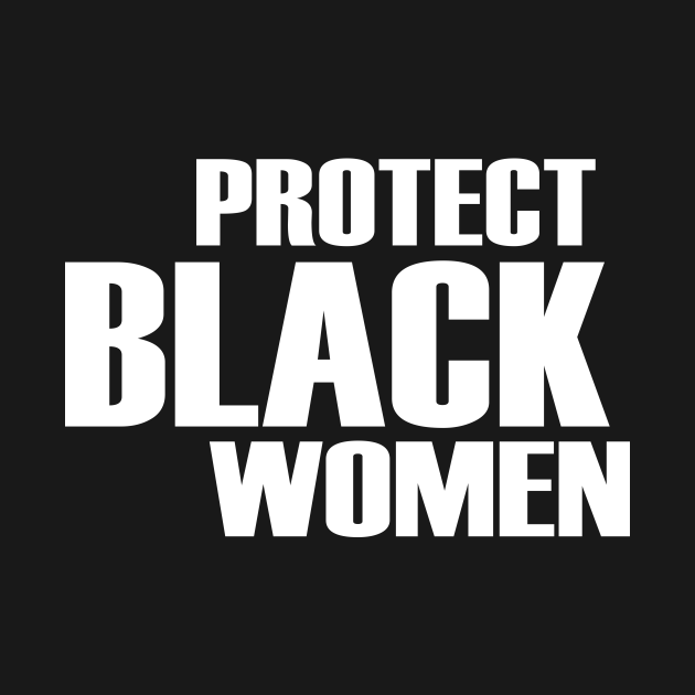 Disover Protect black women - Protect Black Women - T-Shirt