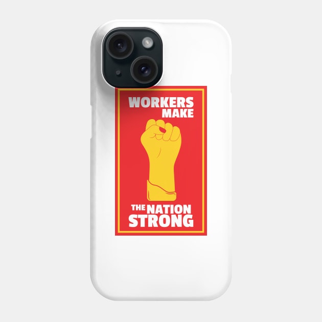 Workers Make The Nation Strong Phone Case by kindacoolbutnotreally