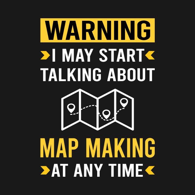 Warning Map Making Maker Mapmaking Mapmaker Cartography Cartographer by Good Day