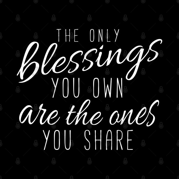 The Only Blessings You Own Are The Ones You Share by Elvdant