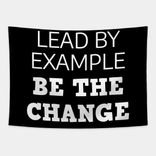 Lead By Example Be The Change Tapestry