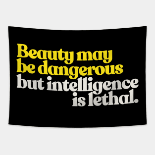 Beauty May Be Dangerous, But Intelligence Is Lethal Tapestry
