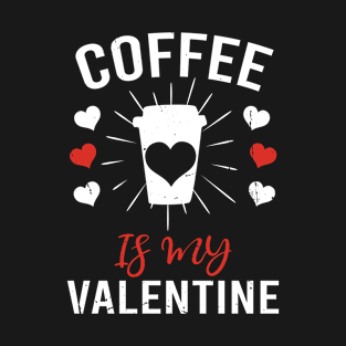 coffee is my valentine T-Shirt