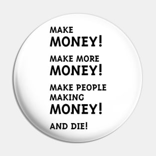 Make Money! Make More Money! (Black) Pin