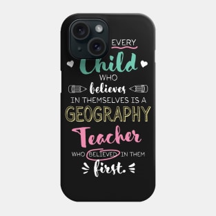 Great Geography Teacher who believed - Appreciation Quote Phone Case