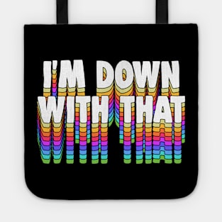 I'm Down With That - Typography Apparel Tote