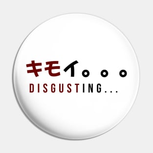 DISGUSTING... キモイ。。。| Minimal Japanese Kanji English Text Aesthetic Streetwear Unisex Design Pin