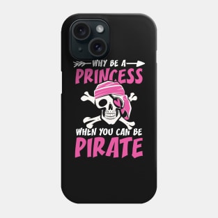 Why Be a Princess When You Can Be a Pirate Phone Case